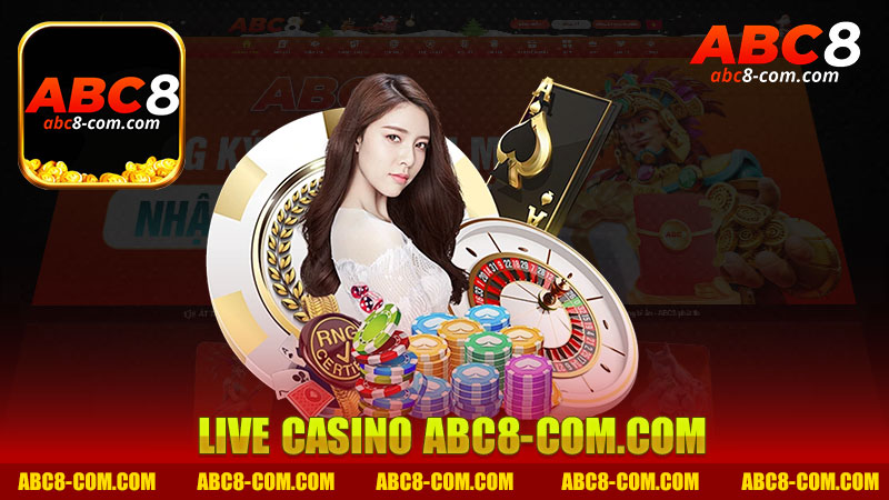 Trải nghiệm thú vị với Live Casino nhà cái Abc8 - Cảm giác như trong một sòng bạc thật sự