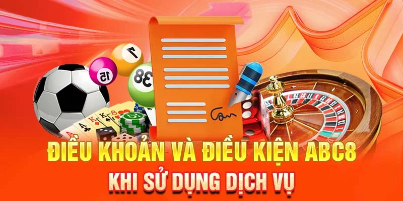 Điều khoản và điều kiện ABC8 khi sử dụng dịch vụ