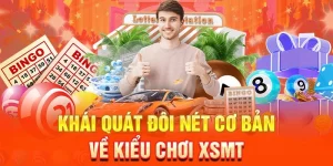 Khái quát đôi nét cơ bản về kiểu chơi XSMT